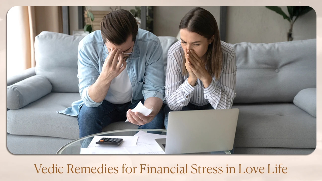 Vedic Remedies for Financial Stress in Love Life 